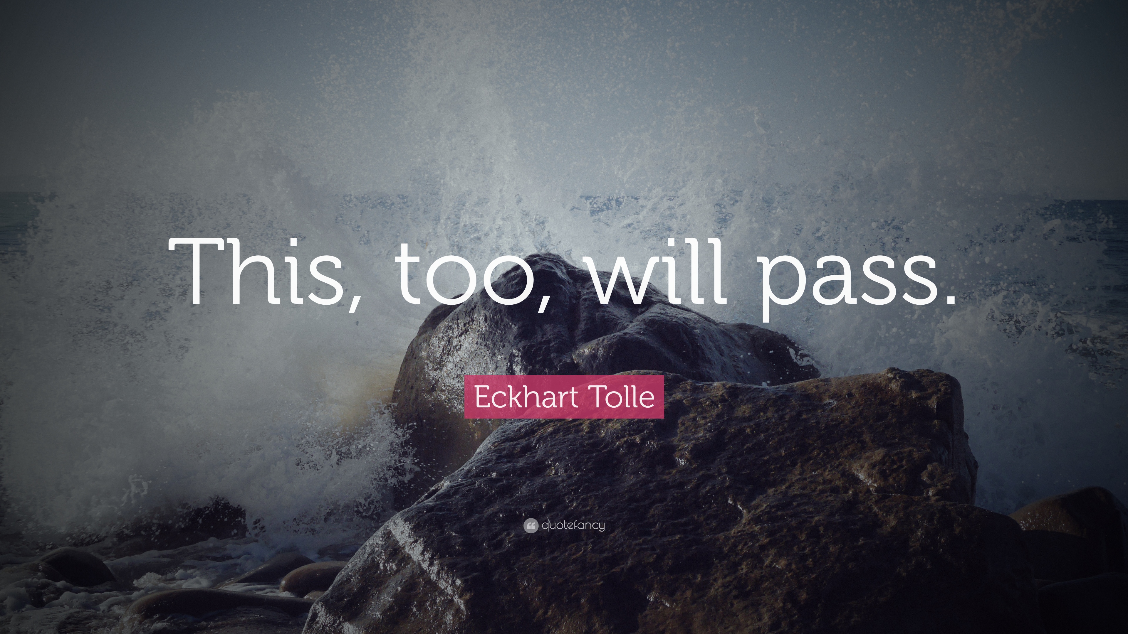 Eckhart Tolle Quote: “This, too, will pass.”