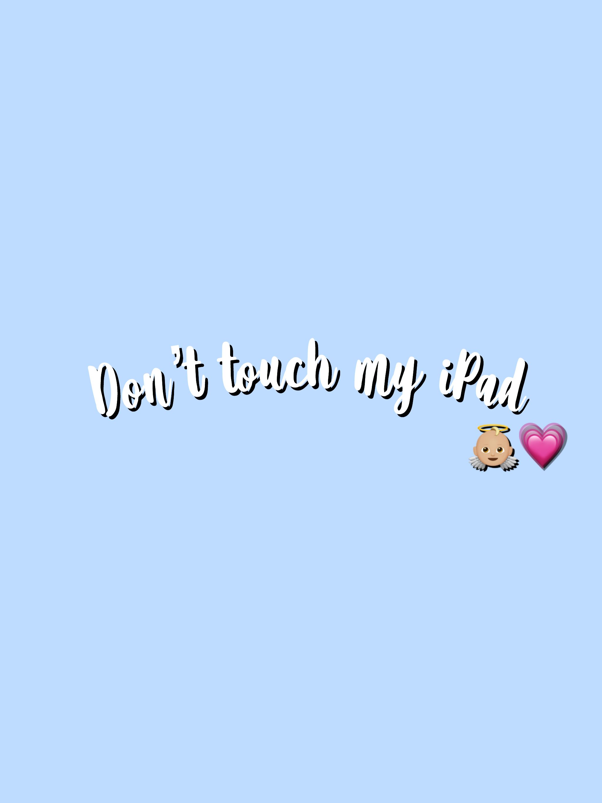 Don't Touch My iPad Wallpapers - Wallpaper Cave