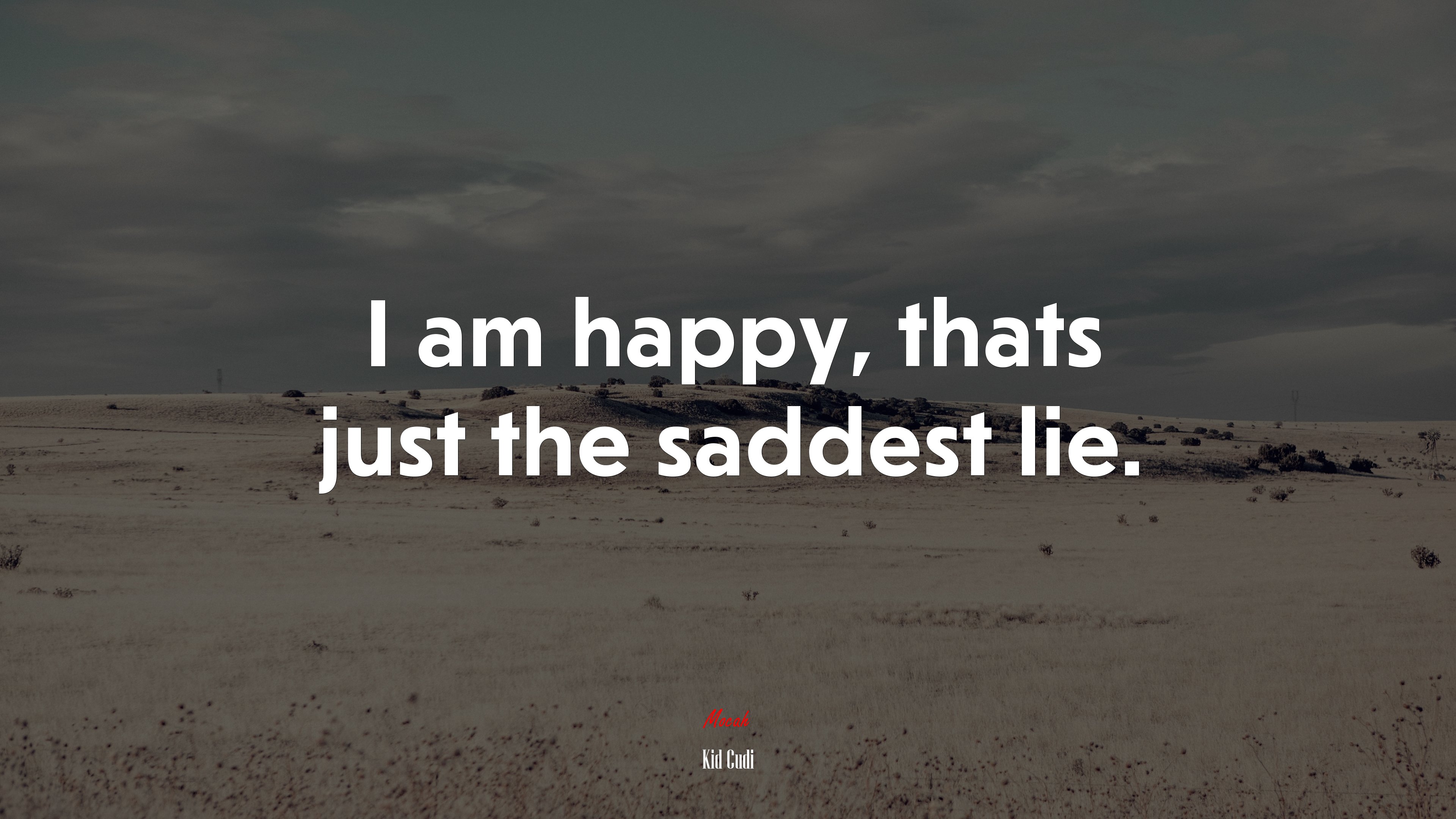 I am happy, thats just the saddest lie. Kid Cudi quote, 4k wallpaper. Mocah HD Wallpaper