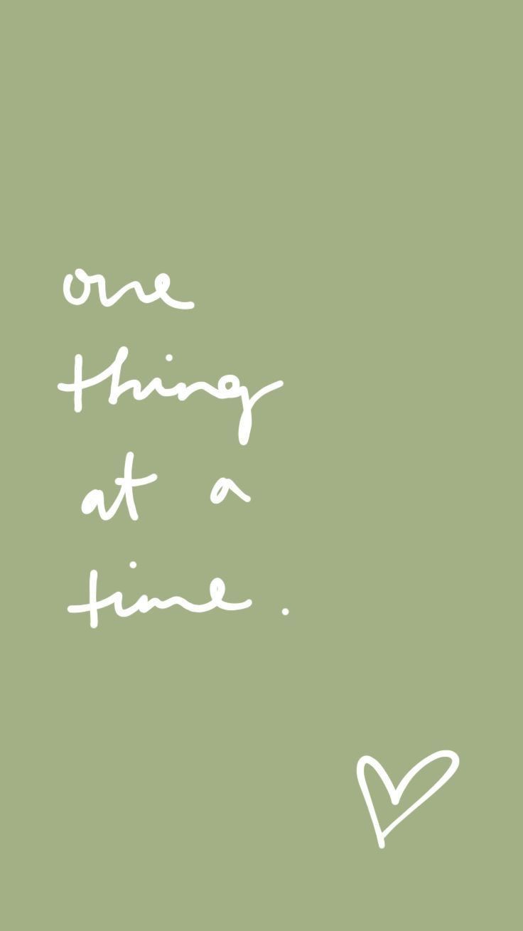 One thing at a time. Green quotes, Wallpaper quotes, Inspirational quotes
