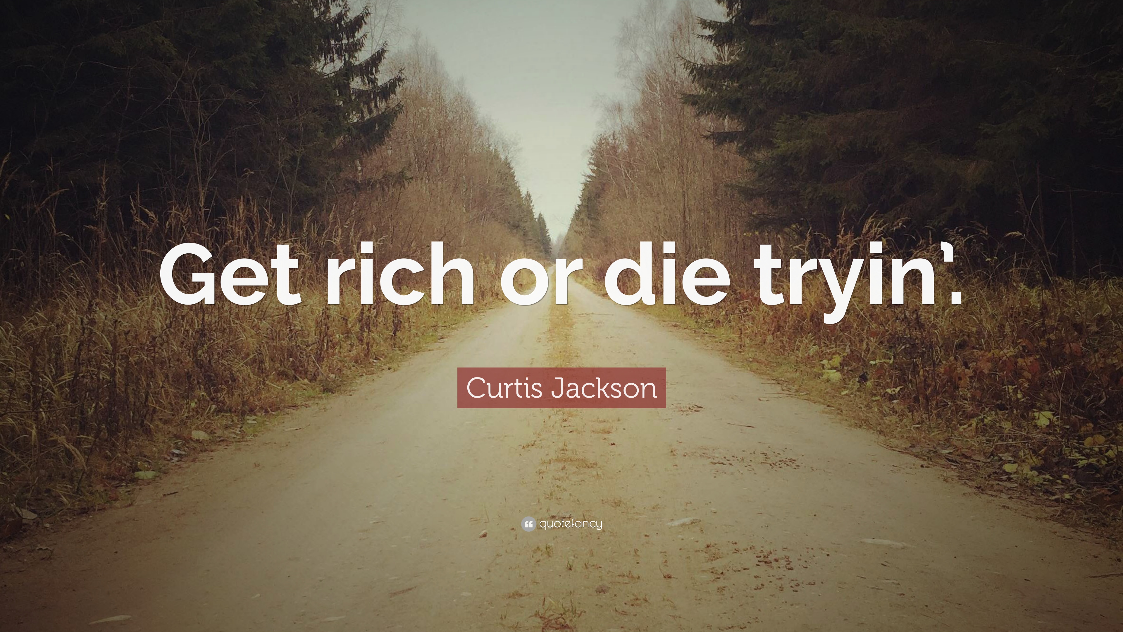 Curtis Jackson Quote: “Get rich or die tryin'.”