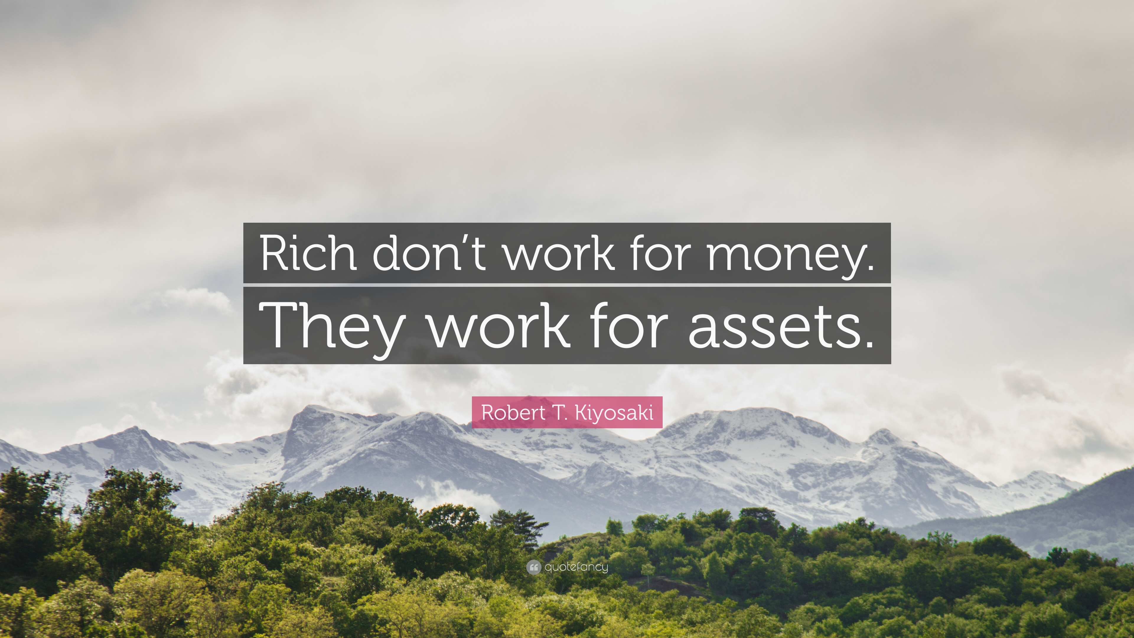 Robert T. Kiyosaki Quote: “Rich don't work for money. They work for assets.”