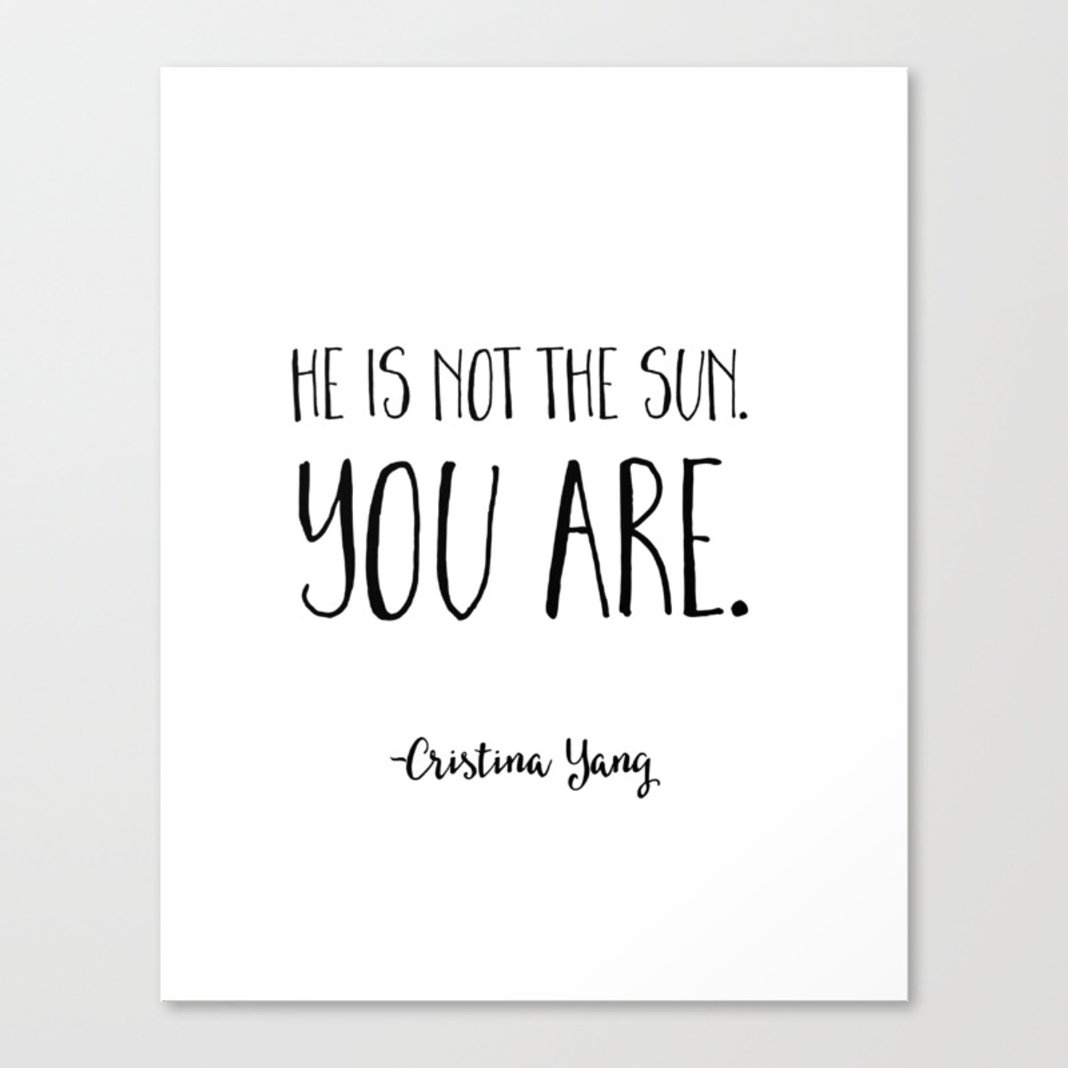 He is not the sun. You are. Cristina Yang Grey's Anatomy Quote Canvas Print