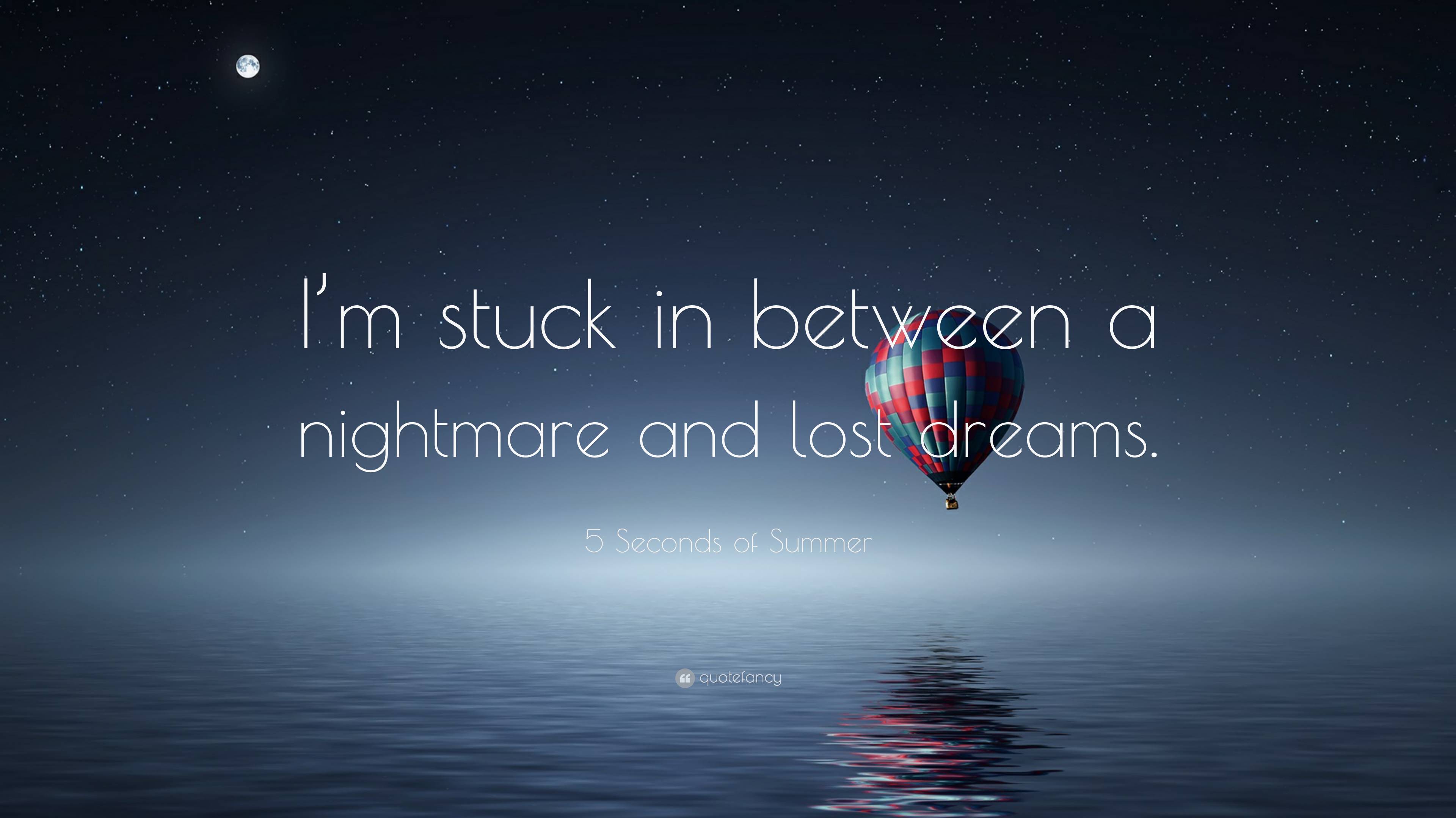 Seconds of Summer Quote: “I'm stuck in between a nightmare and lost dreams.”