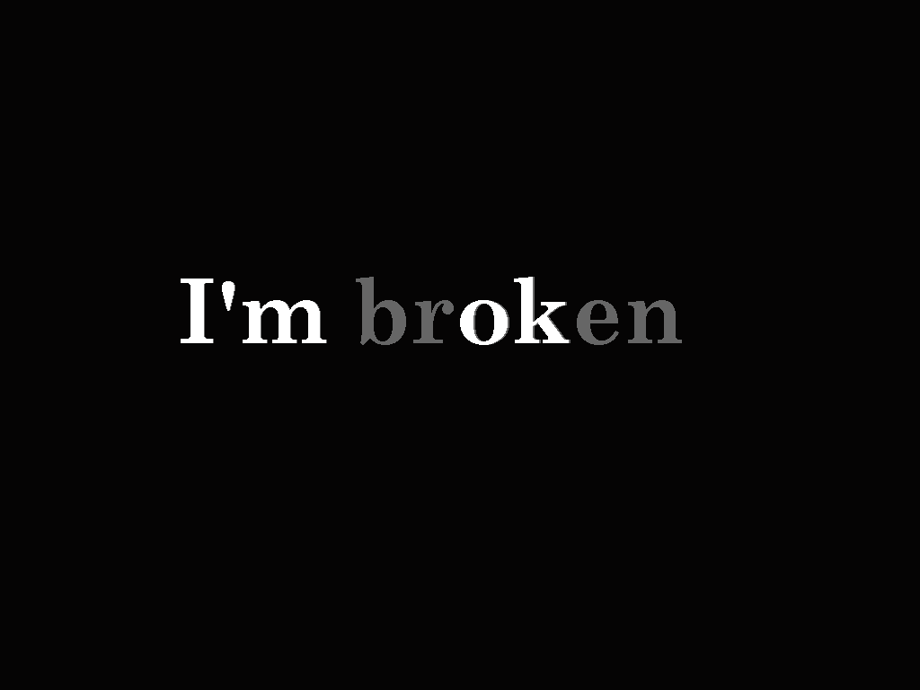 I'm Broken Wallpaper Free I'm Broken Background