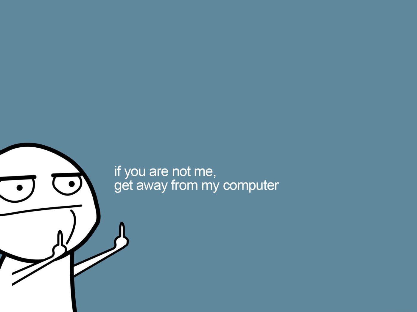 Get Away From My Computer, if you are not me, get away from my computer meme wallpaper • Wallpaper For You HD Wallpaper For Desktop & Mobile