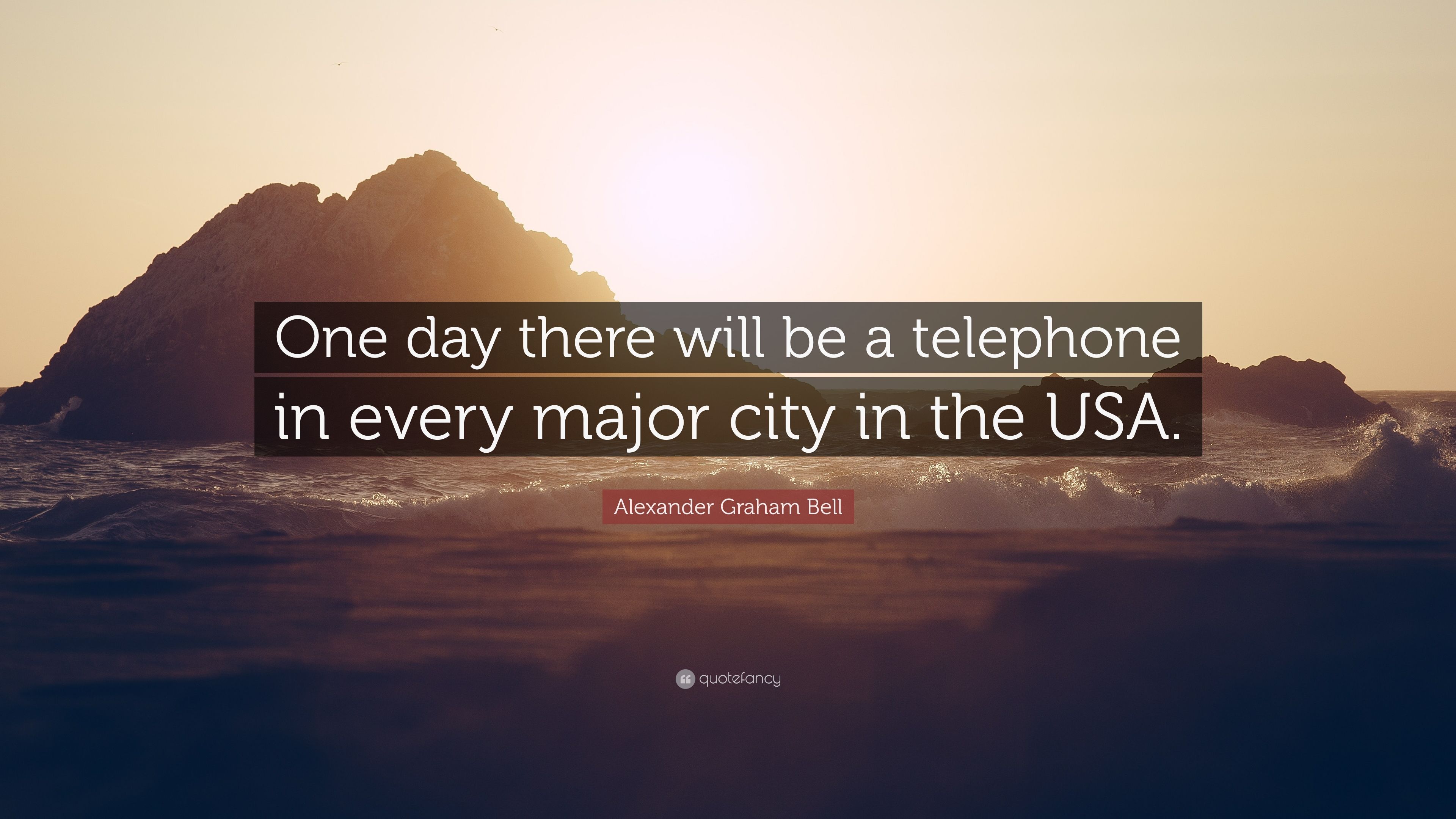 Alexander Graham Bell Quote: "One day there will be a telephone in eve...