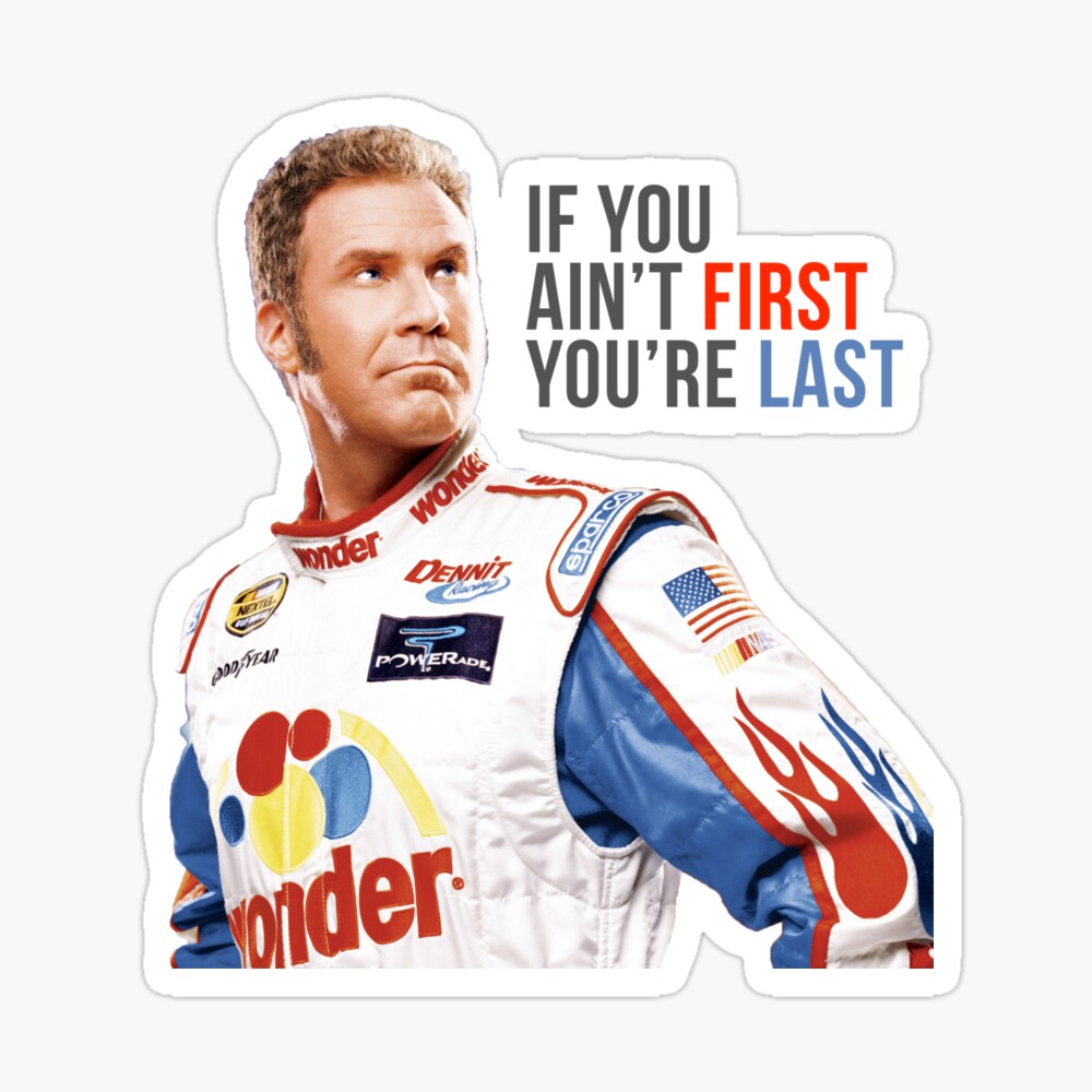 Will Ferrell Talladega Nights Ricky Bobby If You Ain't First You're Last Poster
