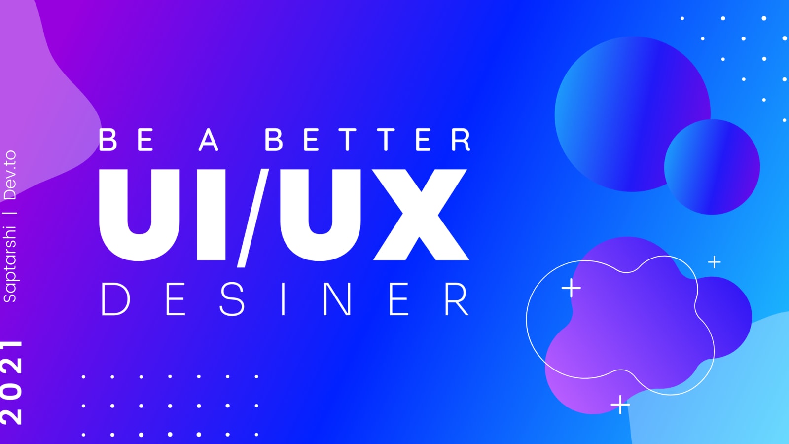 Be A Better UI UX Designer In 2021