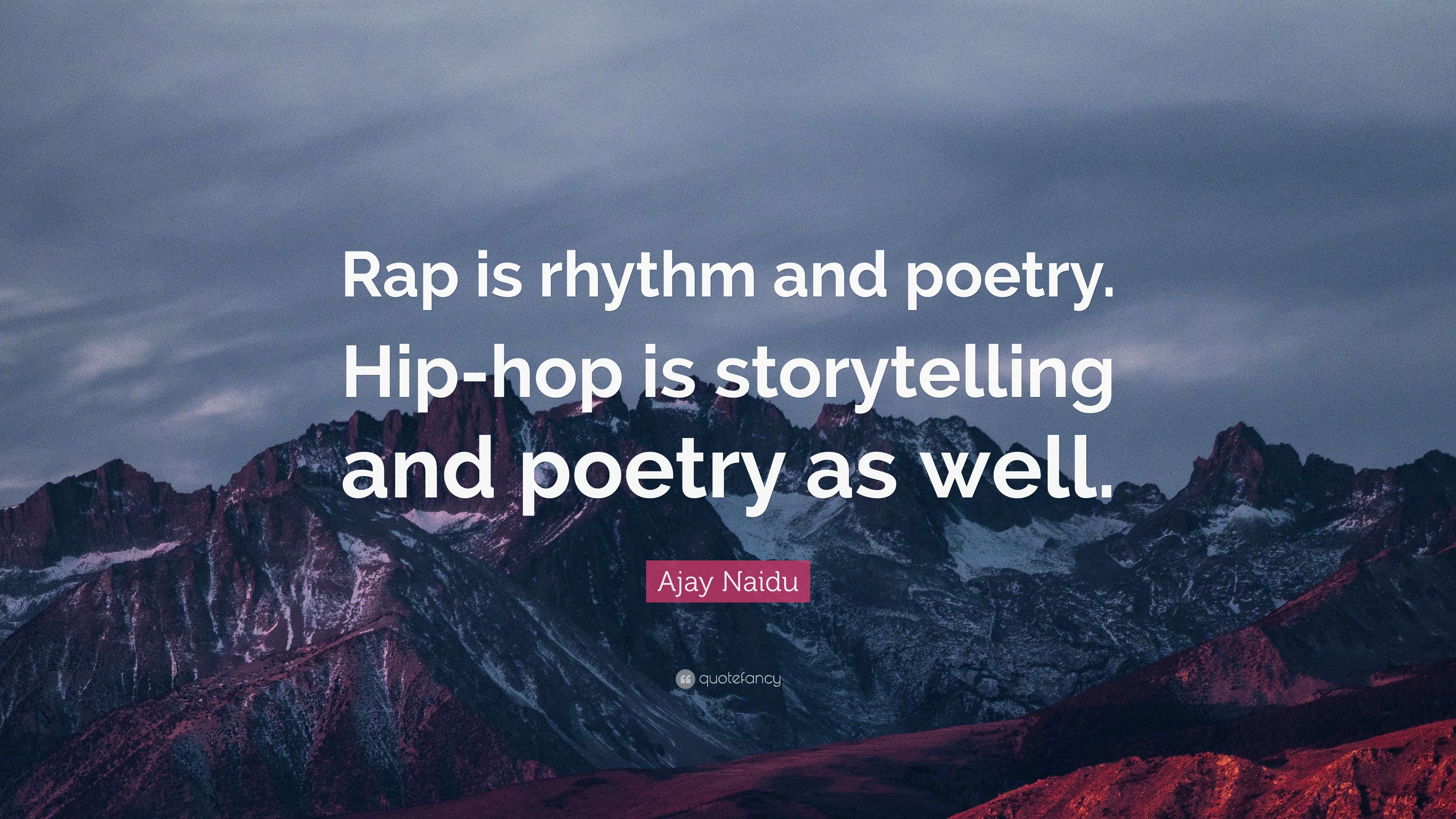 Ajay Naidu Quote: “Rap Is Rhythm And Poetry. Hip Hop Is Storytelling And Poetry As Well.”