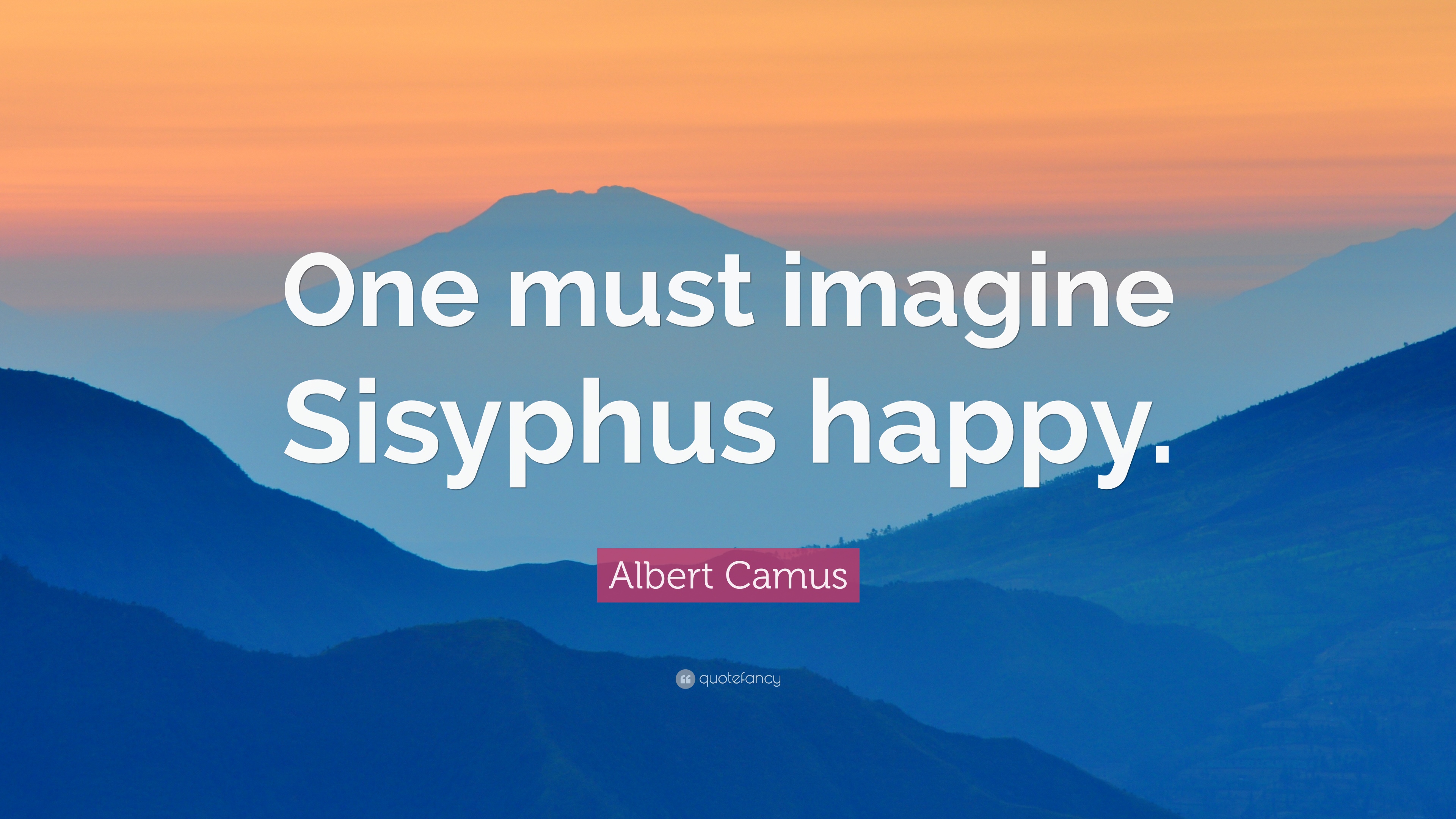 Albert Camus Quote: “One must imagine Sisyphus happy.”