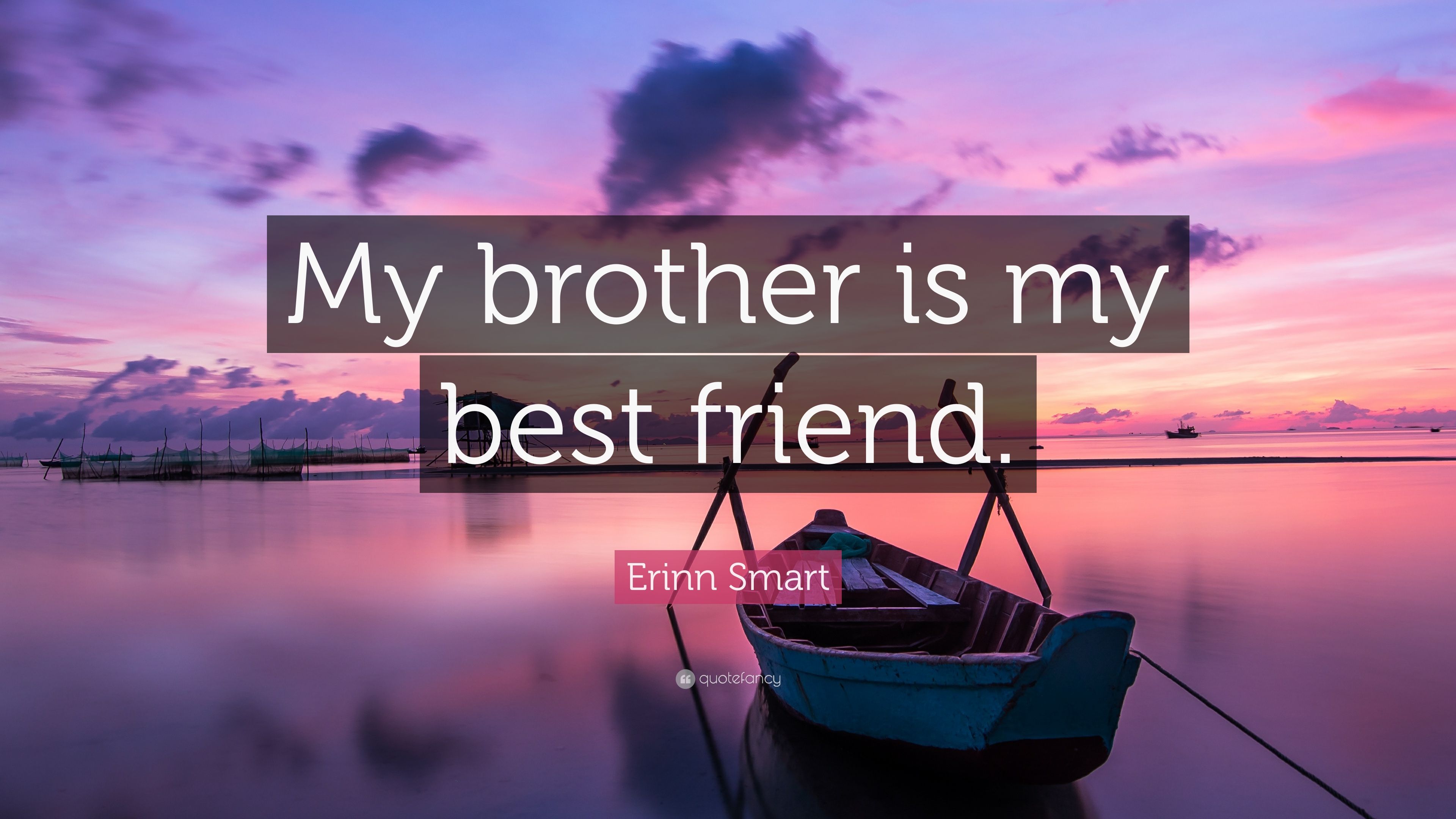 Erinn Smart Quote: "My brother is my best friend. 