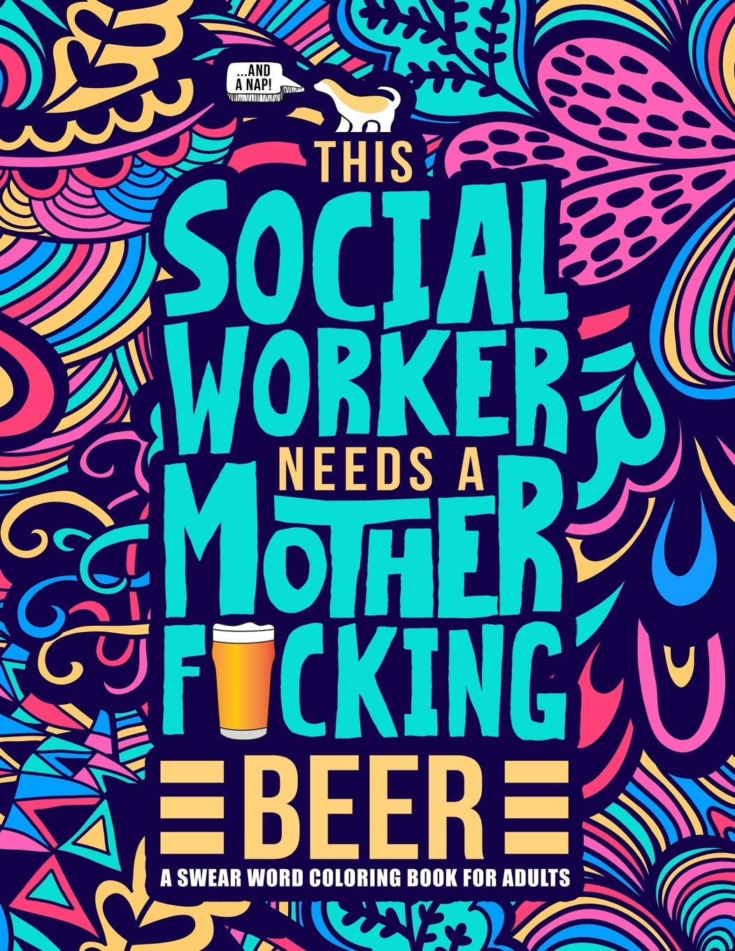 This Social Worker Needs a Mother F*cking Beer: A Swear Word Coloring Book for Adults: A Funny Adult Coloring Book for Social Workers & Social Work Students for Stress Relief