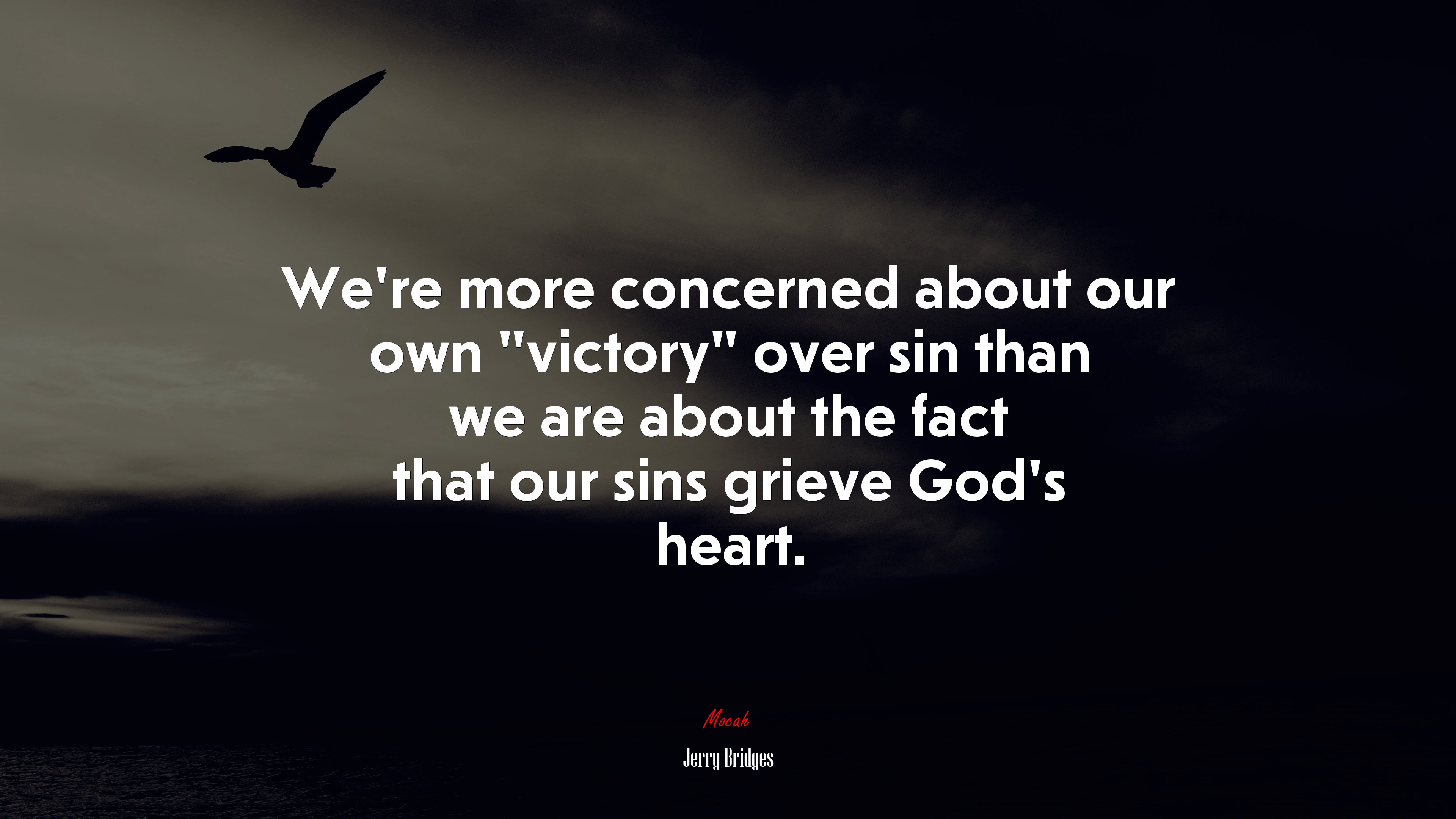 We're more concerned about our own “victory” over sin than we are about the fact that our sins grieve God's heart. Jerry Bridges quote, 4k wallpaper. Mocah HD Wallpaper