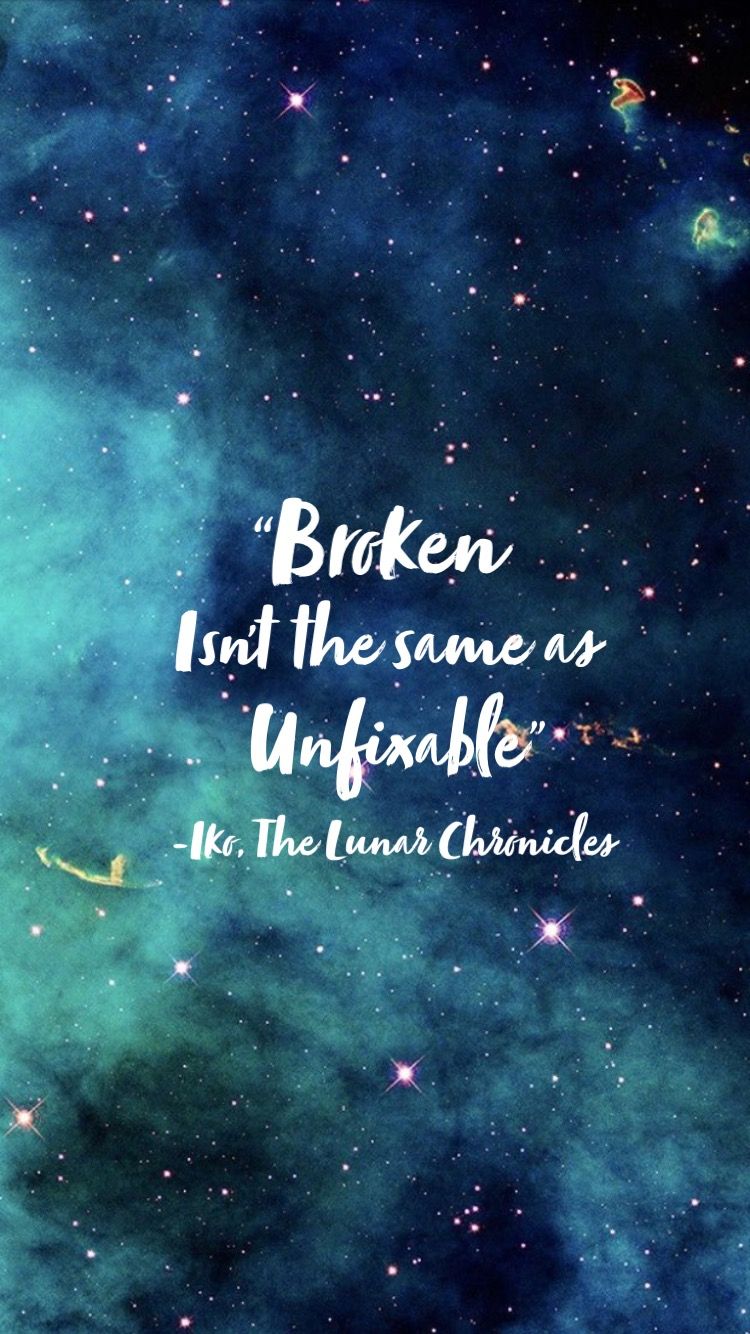 Broken isn't the same as unfixable” Lunar Chronicles quote, Iko, Winter. Lunar chronicles quotes, Lunar chronicles books, Book quotes