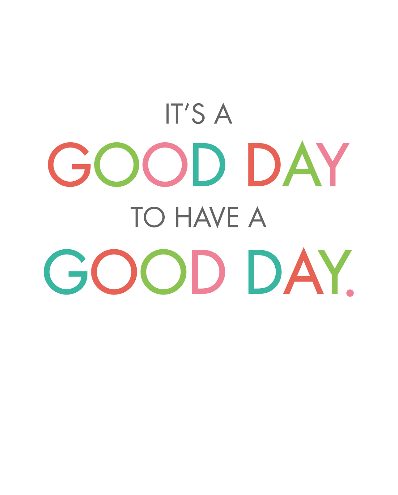 Oh So Lovely: IT'S A GOOD DAY PRINTABLES!. Good day quotes, Inspirational quotes, Wallpaper quotes