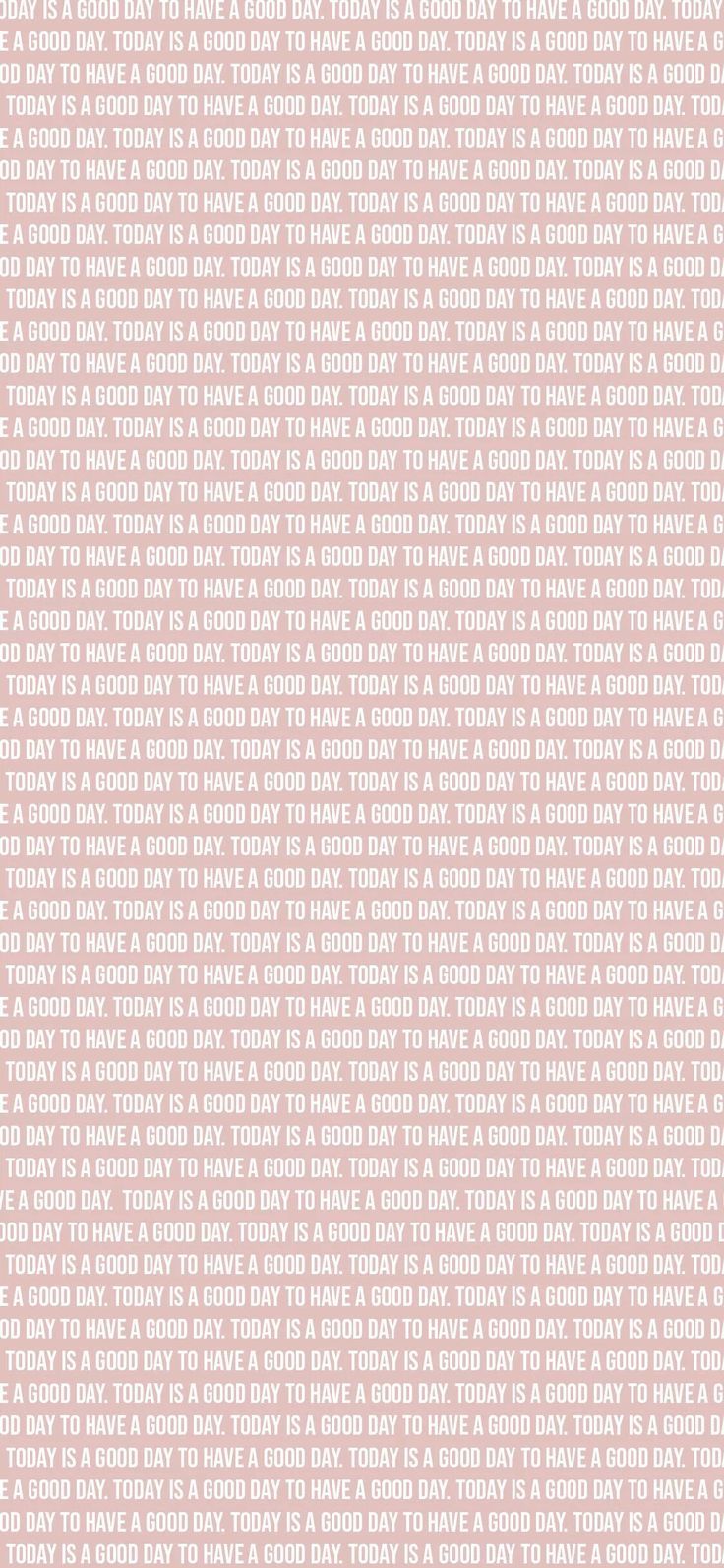 Today is a good day to have a good day. iPhone background wallpaper, Tumblr wallpaper, Cute wallpaper background
