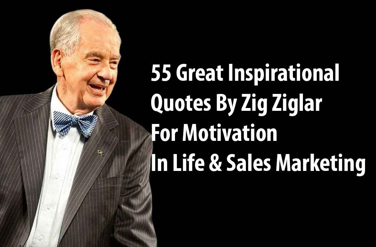 Zig Ziglar Quotes -55 Great Inspirational Quotess And Success