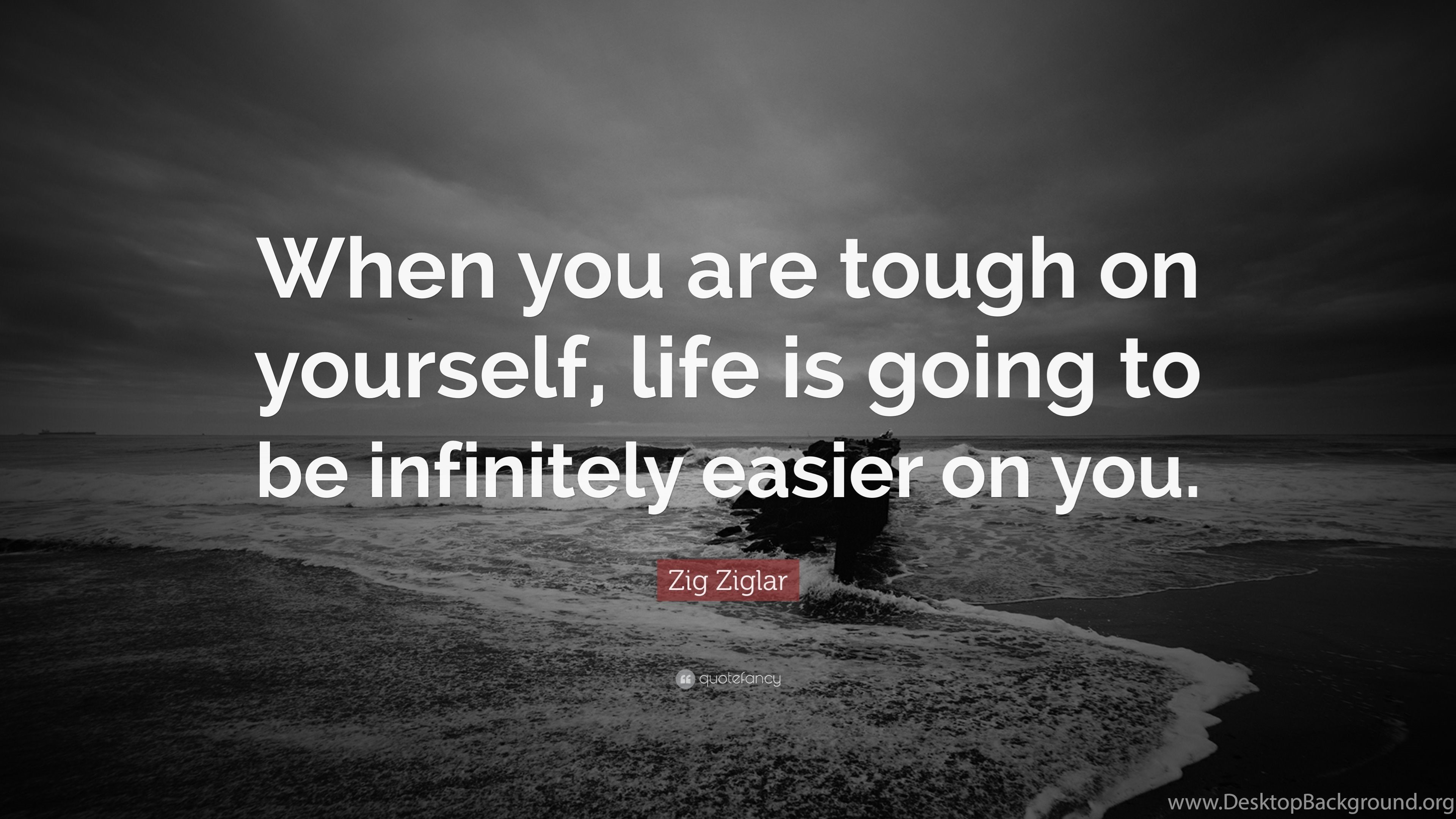 Zig Ziglar Quote: “When You Are Tough On Yourself, Life Is Going. Desktop Background