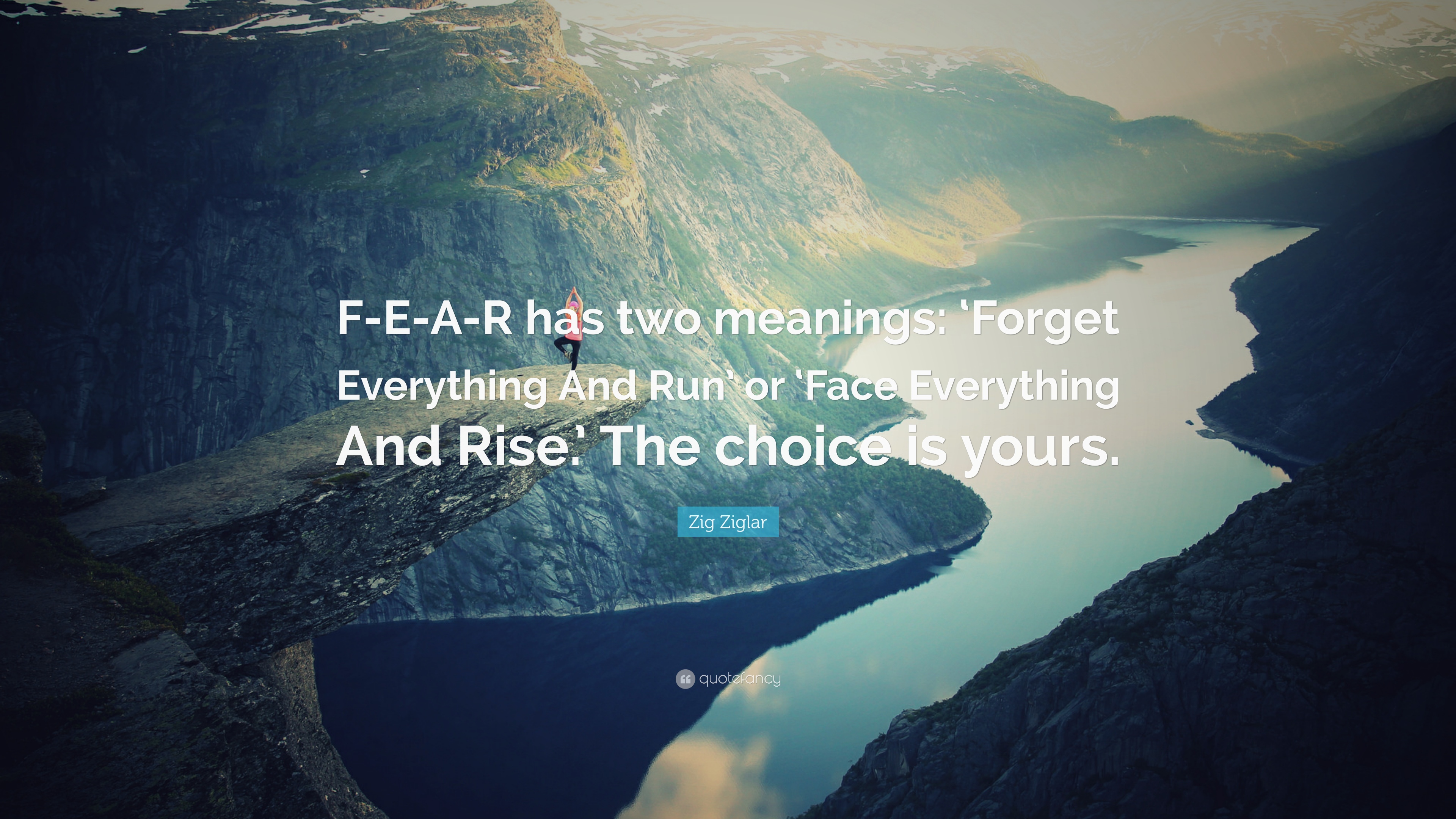 Zig Ziglar Quote: “F E A R Has Two Meanings: 'Forget Everything And Run' Or 'Face Everything And Rise.'
