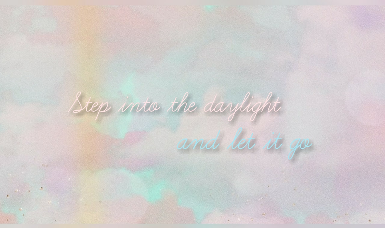 Step into the daylight and let it go. Swift