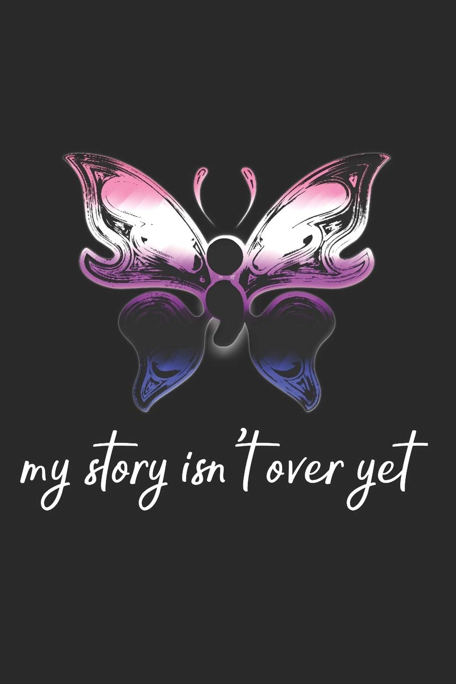 My Story Isn't Over Yet: Semicolon Project Genderfluid Gender Queer Pride Flag Butterfly Depression Awareness Blank Journal 6x9 Lined 100 pages: Journals, Translove: 9781695856899: Books