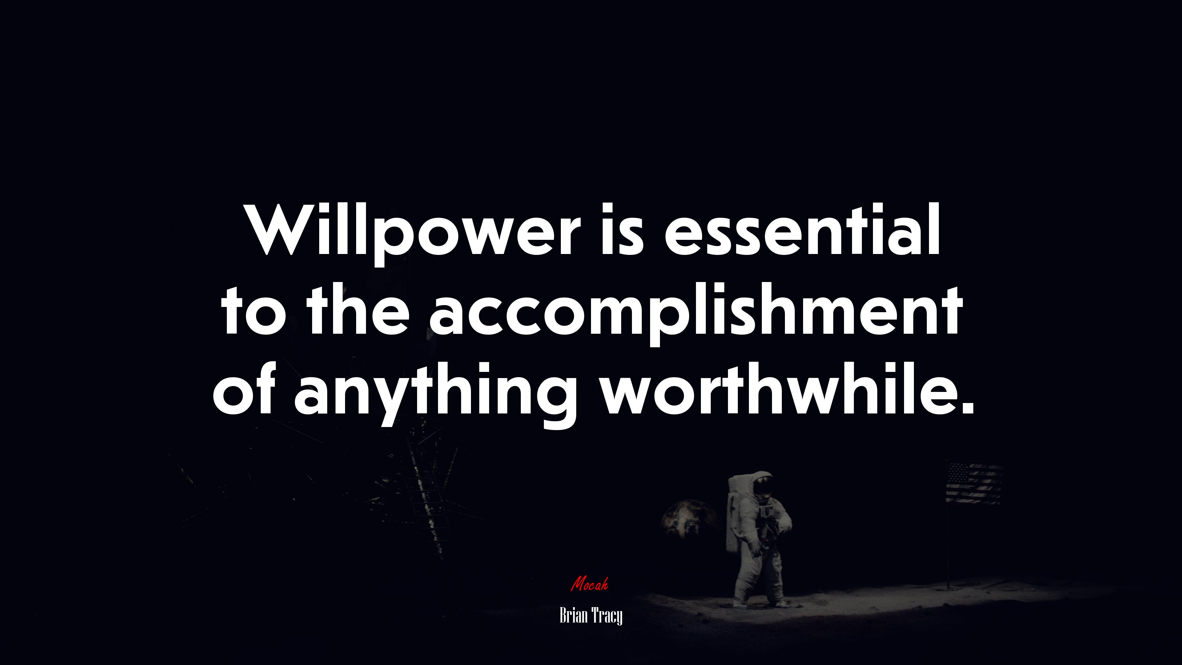 Willpower is essential to the accomplishment of anything worthwhile. Brian Tracy quote, 4k wallpaper. Mocah HD Wallpaper