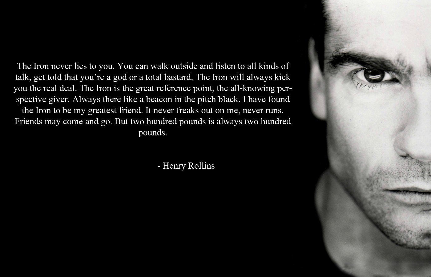 Henry Rollins wallpaper I made featuring a great quote from his essay Iron and the Soul (thanks to labizau for linking the essay): GetMotivated