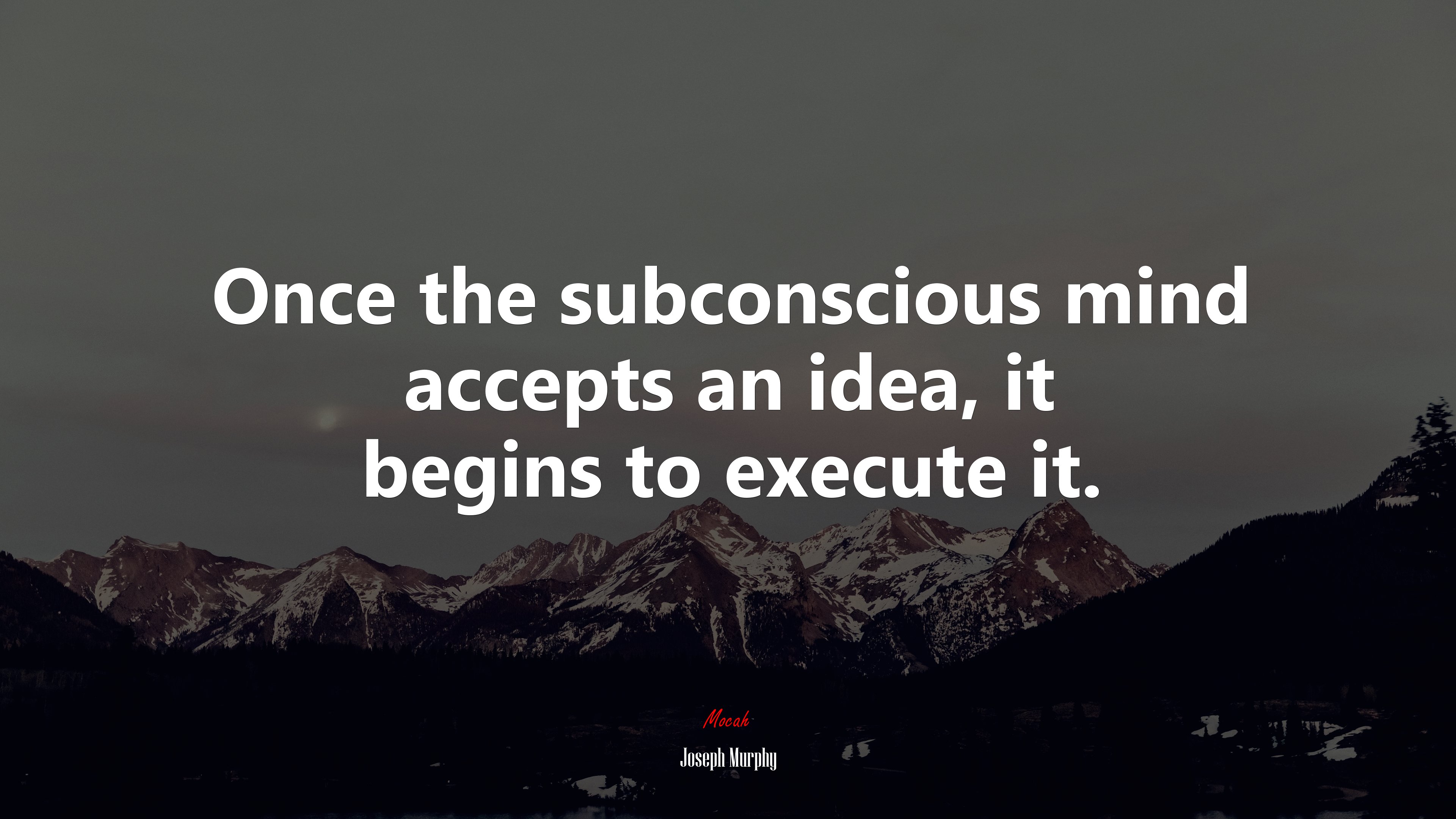 Once the subconscious mind accepts an idea, it begins to execute it. Joseph Murphy quote, 4k wallpaper HD Wallpaper