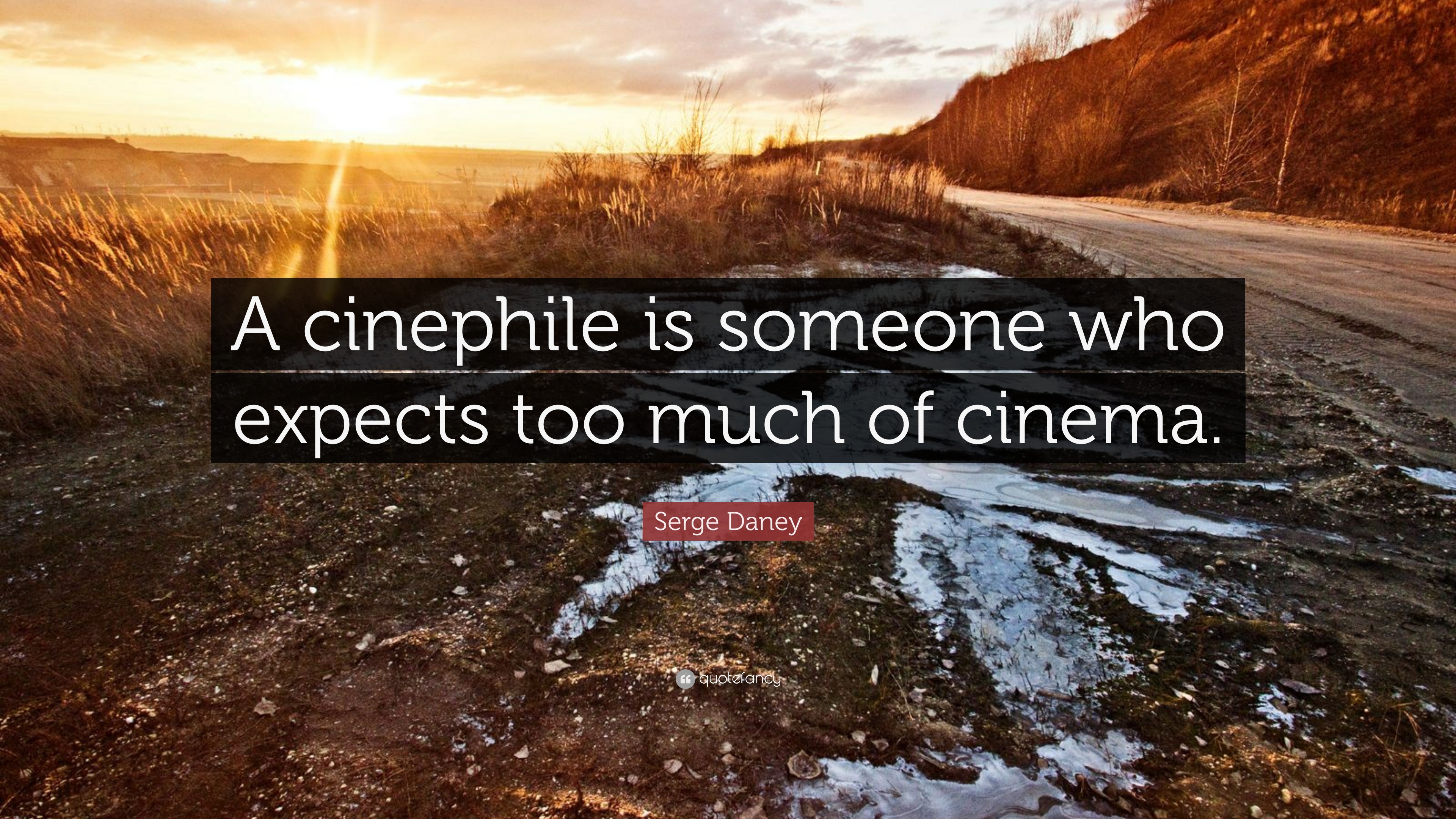 Serge Daney Quote: “A cinephile is someone who expects too much of cinema.”