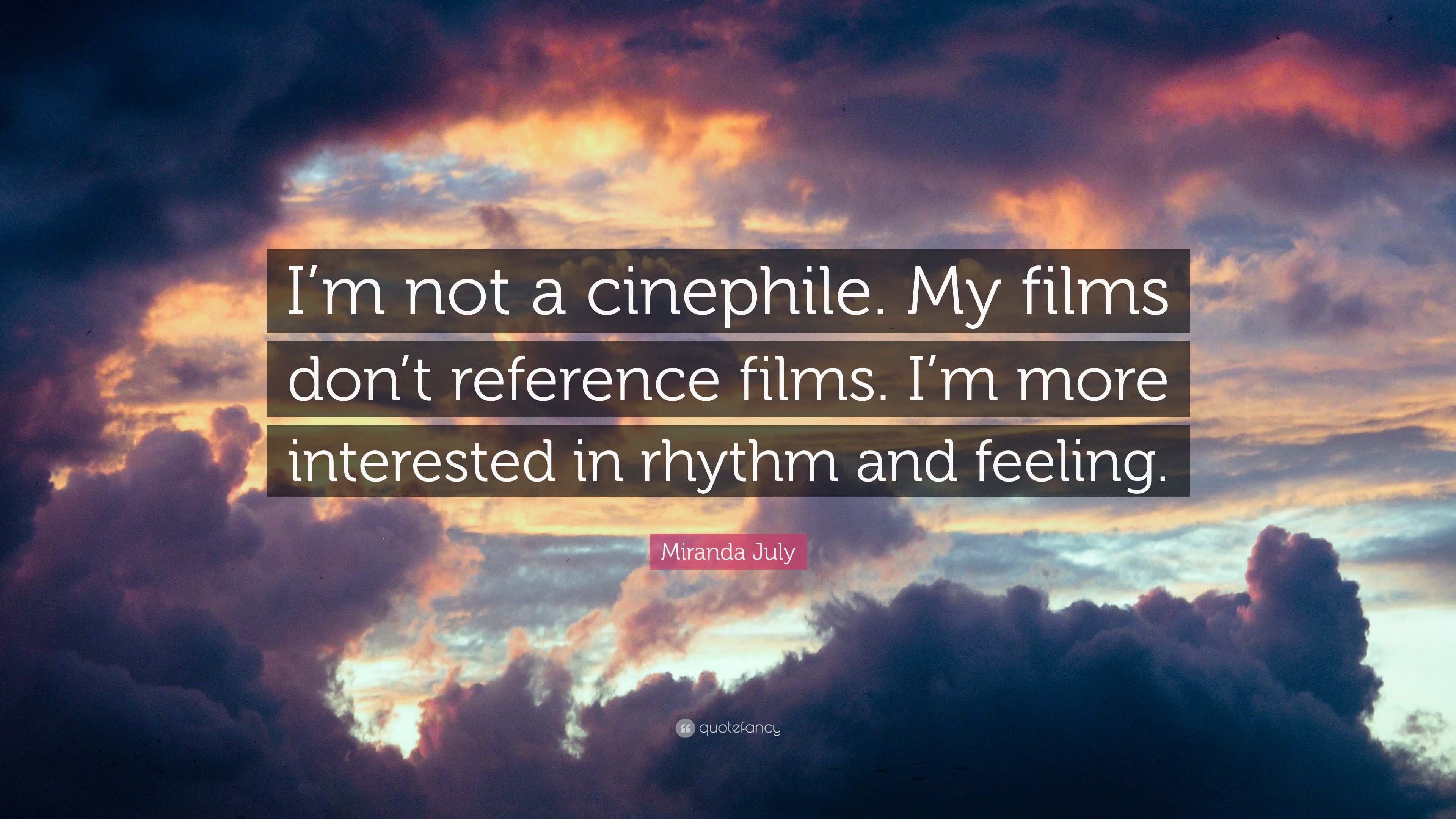 Miranda July Quote: “I'm not a cinephile. My films don't reference films. I'm