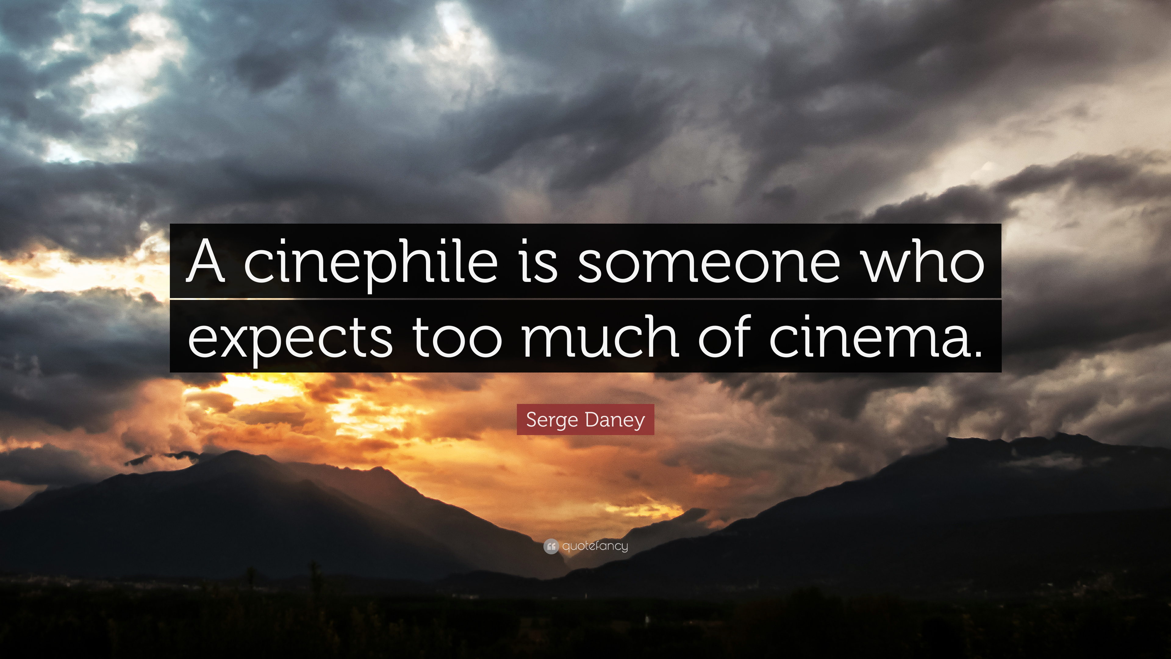 Serge Daney Quote: "A cinephile is someone who expects too much of cin...