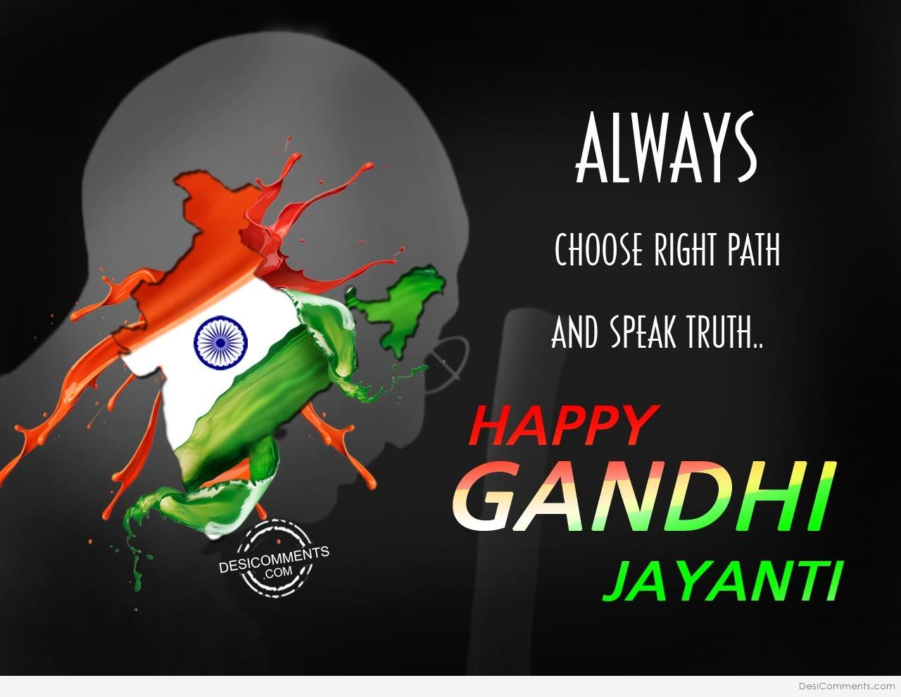 Always choose right path , Happy Gandhi Jayanti