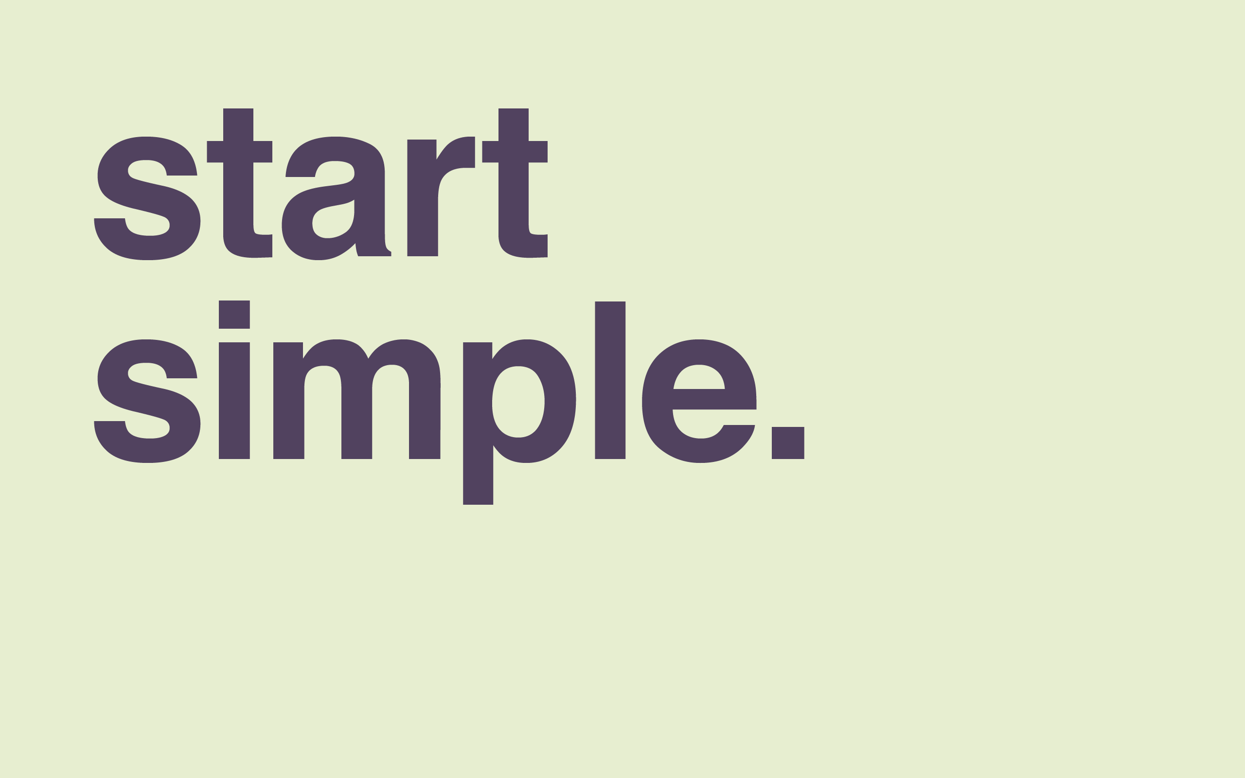 Start Simple