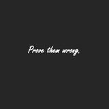 Prove Them Wrong Wallpapers